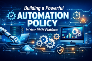 Building a Powerful Automation Policy in Your RMM Platform